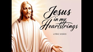 Jesus In My Heartstrings - Lyric Video - Christian Country