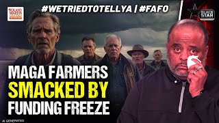 #WeTriedToTellYa! Whining, Crying MAGA Farmers HIT BY USAID FUNDING FREEZE | #FAFO