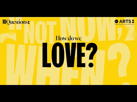 10 Questions: If not now, When?: How do we love?