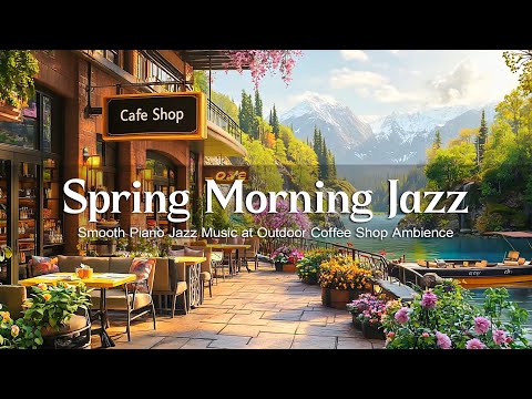 Relaxing Spring Morning Jazz ☕ Smooth Piano Jazz Music at Outdoor Coffee Shop Ambience