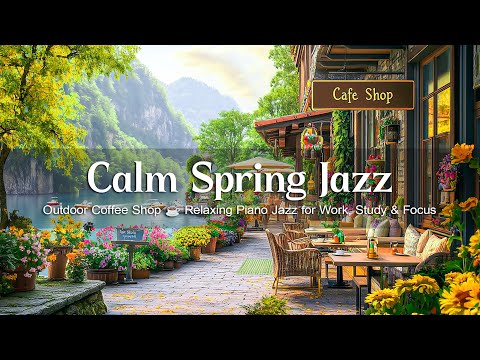 Calm Spring Jazz Music at Outdoor Coffee Shop ☕ Relaxing Piano Jazz for Work, Study & Focus