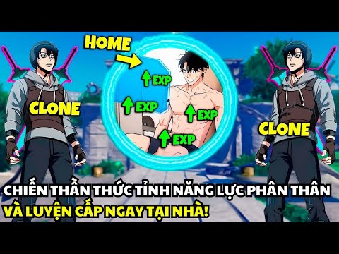 Chiến Thần Thức Tỉnh Năng Lực Phân Thân Và Luyện Cấp Ngay Tại Nhà | Review Truyện Tranh