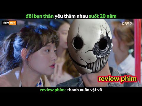 đôi bạn thân yêu thầm nhau suốt 20 năm - Review phim Thanh Xuân Vật Vã