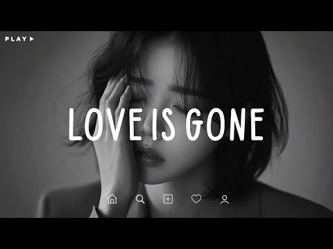 Love Is Gone 💔 I thought I could forget, but my heart keeps remembering 😭 Sad Songs Playlist