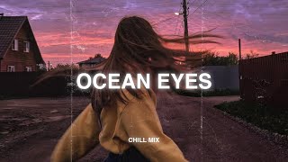 Ocean Eyes (𝙨𝙡𝙤𝙬𝙚𝙙 + 𝙧𝙚𝙫𝙚𝙧𝙗) ♫ slow version of popular songs - sad songs to listen to when your sad