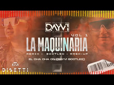 Dayvi - El Cha Cha On (Bootleg) La Maquinaria Pack Vol 01