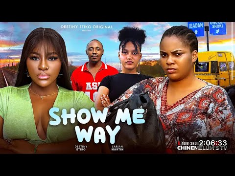 SHOW ME WAY - DESTINY ETIKO, SARIAN MARTIN, ONENE NELLY, LATEST 2025 NIGERIAN MOVIE