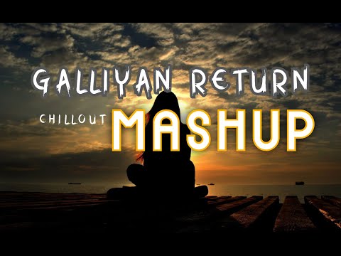 Galliyan Return Mashup | Heartbreak Chillout 2022 | Ankit Tiwari, B Praak