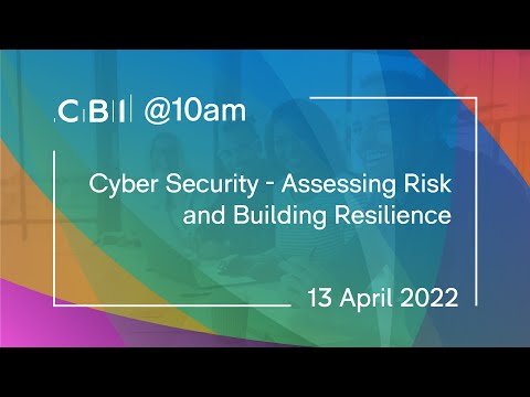 CBI @10am: Cyber security - assessing risk and building resilience