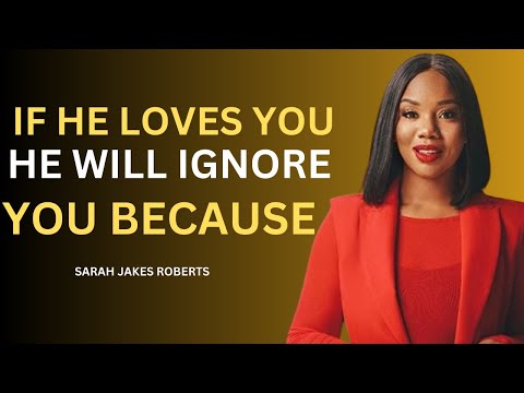 IF HE LOVES YOU, HE WILL IGNORE YOU BECAUSE… | SARAH JAKES ROBERTS BEST SPEECH