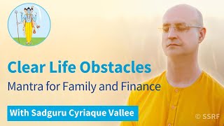 Clear Life Obstacles: Mantra for Family & Finance with Sadguru Cyriaque Vallee (Apr 10)