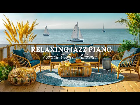 4K Cozy Seaside Coffee Jazz ~ Relaxing Bossa Nova Music & Crashing Wave Sounds for Good Mood