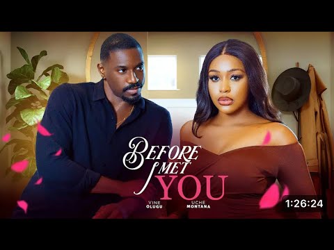 BEFORE I MET YOU- (New Movie) UCHE MONTANA / VINE OLUGU / JERRY MUDIAGA Latest 2025 Nigerian Movie