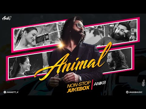 ANIMAL Mashup Nonstop - Jukebox | ANIK8 | Satranga | Pehle Bhi Mein | Romantic travelling songs