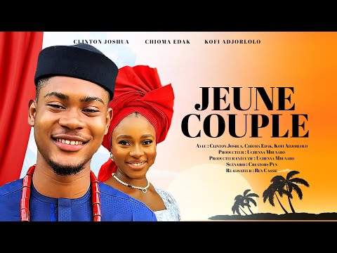 JEUNE COUPLE - CLINTON JOSHUA, CHIOMA EDAK, KOFI ADJORLOLO dernier film Nollywood en français