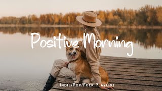 Positive Morning | An Indie/Pop/Folk Playlist to start your day