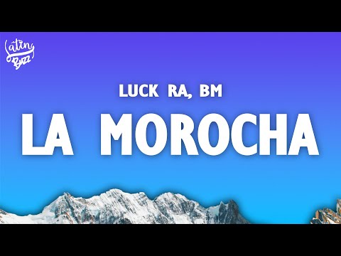 Luck Ra, BM - LA MOROCHA (Letra/Lyrics)