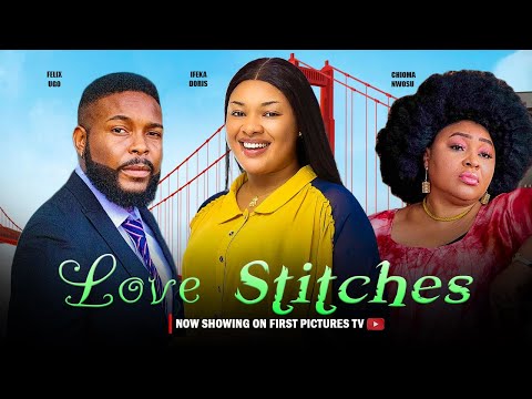 LOVE STITCHES (Full Movie); Nigerian Movies | Felix Ugo, Chioma Nwosu & Ifekia Doris - Movie 2024