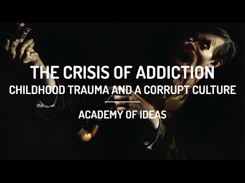 The Crisis of Addiction - Childhood Trauma and a Corrupt Culture