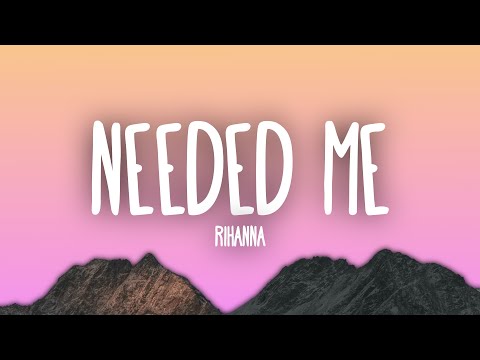 Rihanna - Needed Me