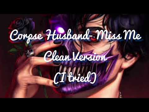 Corpse Husband- Miss me [Clean Version] (Yet again, I tried) ☆ミread description彡☆