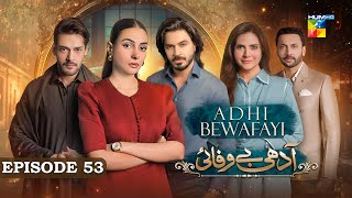 Adhi Bewafayi - Episode 53 - 24 March 25 [ Alishba Khan, Ahmed Taha Ghani & Shahbaz Shigri ] HUM TV