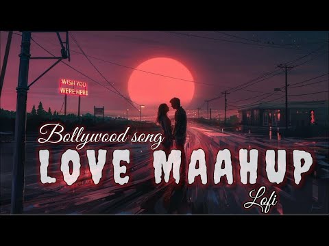 Bollywood lofi mashup song relaxing song mashup insta lofi mashup love lofi mashup khani suno 2.0