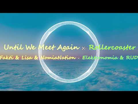 Fakti & Lisa & NomiaNation x Elektronomia & RUD - Until We Meet Again x Rollercoaster