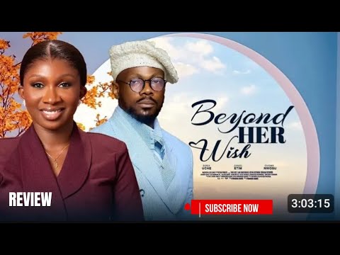 BEYOND HER WISH REVIEW (LATEST NOLLYWOOD MOVIE REVIEW STARRING SONIA UCHE, DANIEL ETIM EFFIONG)