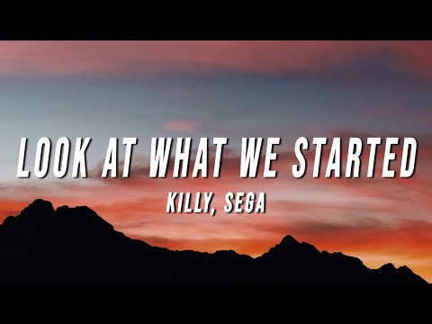 KILLY & SEGA - LOOK AT WHAT WE STARTED (Lyrics)