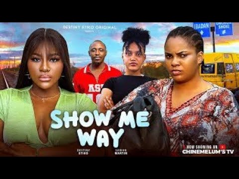 SHOW ME WAY - DESTINY ETIKO, SARIAN MARTIN, ONENE NELLY, LATEST 2025 NIGERIAN MOVIE