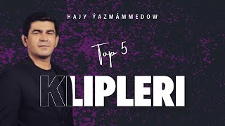 TOP 5 Hajy Yazmammedow Meşgur Klipleri we Aydymlary 2024 Turkmen Klip