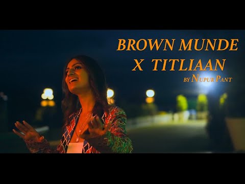 Brown Munde x Titliyan - Hardy Sandhu | AP Dhillon | Nupur Pant #MASHUP