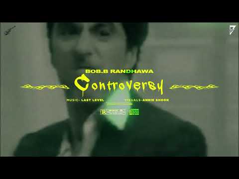 Controversy - Bob B Randhawa | New Punjabi Song 2023 | Latest Punjabi Songs