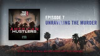 Episode 7: Unraveling the Murder | True Crime News Presents: American Hustlers