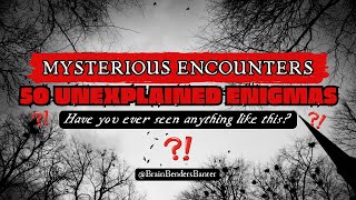 50 Unexplained Phenomena - Mysterious Enigma #EerieLegends #EnigmaticEncounters #unsolvedmysteries