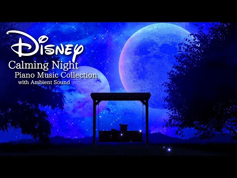 Disney Calming Night PIano Music Collection for DeepSleep and Relaxing (No Mid-Roll Ads)