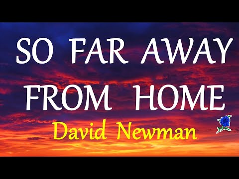 SO FAR AWAY FROM HOME -  DAVID NEWMAN lyrics