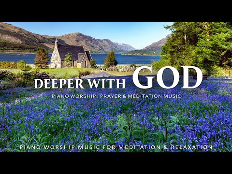 Deeper With God: Peaceful Bible Verses With Piano Music That Will Calm Your Spirit | Christian Piano