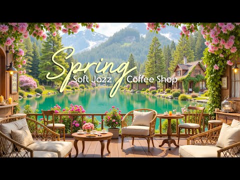 Soft Spring Jazz & Coffee ☕ Relaxing Morning Ambience with Smooth Jazz & Scenic Cafe Views