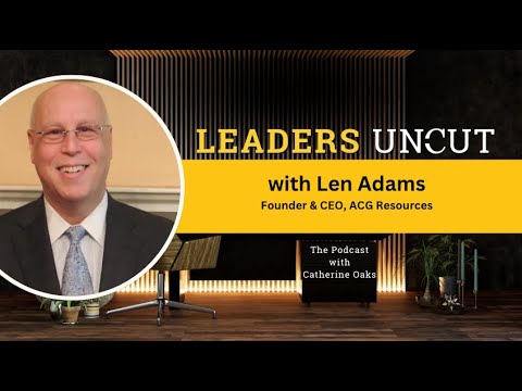 A Conversation on Hiring, Job Seeking and the World of HR with Len Adams, CEO of ACG Resources