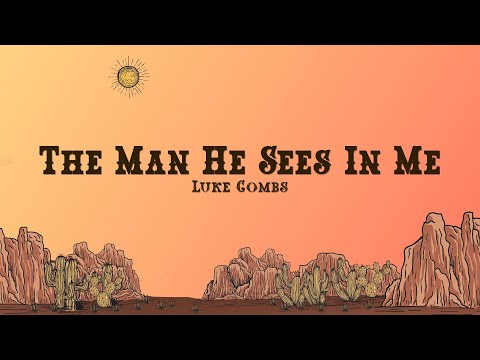 Luke Combs - The Man He Sees In Me (Lyrics)