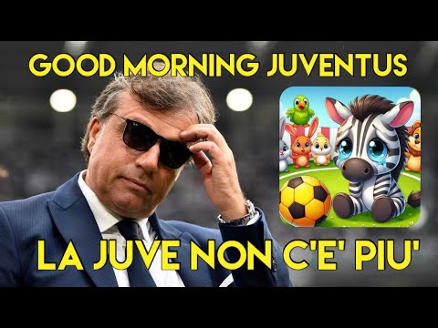 LA JUVE NON C'E' PIU'  -  GOOD MORNING JUVENTUS