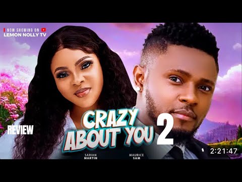 CRAZY ABOUT YOU 2 REVIEW (LATEST NOLLYWOOD MOVIE REVIEW:  MAURICE SAM, SARIAN MARTIN, STELLA  UDEZE)