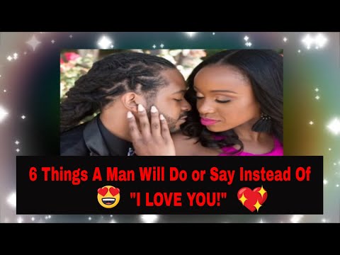 6 Things a Man will Do or Say Instead of Saying "I Love You!"