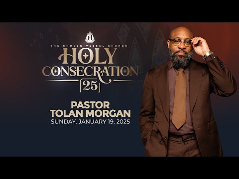 Holy Consecration 2025! | I Got Next! | Pastor Tolan Morgan | 19 Jan 2025