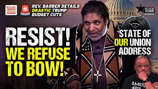 ' We REFUSE To Bow': Rev. William Barber Calls For MASS RESISTANCE In State Of Our Union Address