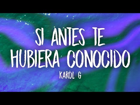 KAROL G - Si Antes Te Hubiera Conocido