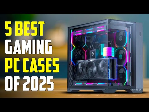 Top 5 Best PC Cases of 2025