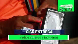 CICR entrega radios solares a indígenas - Teleantioquia Noticias